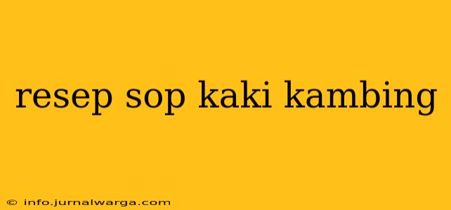 Sop Kaki Kambing Roky: Rahasia Rasa Autentik di Gang Sempit Cilacap